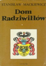 Dom Radziwiłłów - Stanisław Mackiewicz