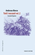 Tutti i racconti vol. 2. I racconti di guerra - Ambrose Bierce, Sara Brambilla, Ugo Rubeo