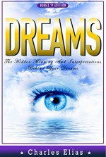 DREAMS: Psychology - The Hidden Meaning and Interpretations Behind Your Dreams (psychology, astrology, feng shui, numerology, crystals, zodiac, horoscope, ... palmistry, palm reading, dreams Book 1) - Charles Elias