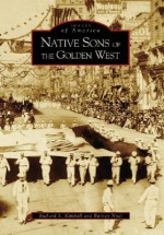 Native Sons of the Golden West - Richard S. Kimball, Bernard Noël, Barney Noel, Baarney Noel