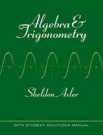 Algebra & Trigonometry: With Student Solutions Manual - Sheldon Axler