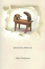 Kingdom, Phylum - Adam Dickinson