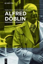 Alfred Doblin: Paradigms of Modernism - Steffan Davies, Ernest Schonfield