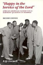 Happy in the Service of the Lord: African-American Sacred Vocal Harmony - Kip Lornell