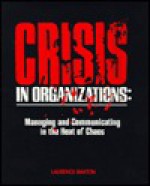 Crisis in Organizations: Managing and Communicating in the Heat of Chaos - Laurence Barton