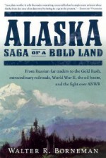 Alaska: Saga of a Bold Land - Walter R. Borneman