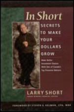 In Short!: Secrets to Make Your Own Dollar - Larry Short