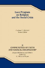 Communities of Faith and Radical Discipleship: Jurgen Moltmann and Others (Luce Program on Religion and the Social Crisis) - G. McLeod Bryan, Jürgen Moltmann, Carlton T. Mitchell, McLeod G. Bryan