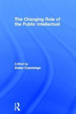 The Changing Role of the Public Intellectual - Dolan Cummings