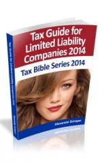 Tax Guide for Limited Liability Companies 2014 (Tax Bible Series) - Alexander Schaper, William Stewart, John Schaper