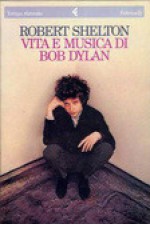 Vita e musica di Bob Dylan - Robert Shelton, Paola Merla