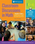 Classroom Discussions In Math: A Teacher's Guide for Using Talk Moves to Support the Common Core and More, Grades K-6: A Multimedia Professional Learning Resource - Suzanne H. Chapin, Catherine O'Connor, Nancy Canavan Anderson