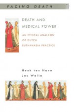 Death and Medical Power (Facing Death) - Henk ten Have, Jos Welie