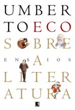 Sobre a Literatura - Umberto Eco, Eliana Aguiar