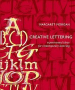 Creative Lettering: Experimental Ideas for Contemporary Lettering - Margaret Morgan