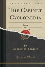 The Cabinet Cyclopædia, Vol. 2: Russia (Classic Reprint) - Dionysius Lardner