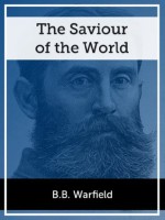 The Saviour of the World - Benjamin B. Warfield