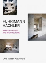 Fuhrimann Hachler: Parallel of Life and Architecture - Lars Müller