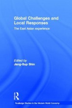 Global Challenges and Local Responses: The East Asian Experience - Jang-Sup Shin