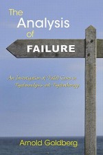 The Analysis of Failure: An Investigation of Failed Cases in Psychoanalysis and Psychotherapy - Arnold Goldberg