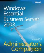 Windows® Essential Business Server 2008 Administrator's Companion - J. C. Mackin, Charlie Russel