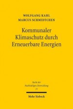 Kommunaler Klimaschutz Durch Erneuerbare Energien - Wolfgang Kahl, Marcus Schmidtchen