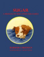 Sugar A Princess Pit Bull Finds Her Family - Barbara Freeman, Caitlin Welsh