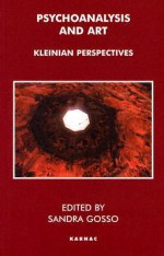 Psychoanalysis and Art: Kleinian Perspectives - Sandra Gosso