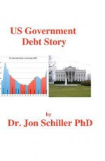 Us Government Debt Story - Jon Schiller