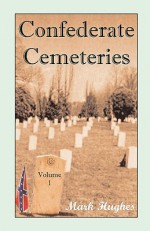 Confederate Cemeteries, Volume 1 - Mark Hughes