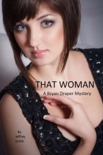 That Woman: A Bryan Draper Mystery (The Bryan Draper Mysteries) (Volume 1) - Jeffrey Smith