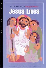 Jesus Lives: Faith Stories for Young Children - Judith Dunlap, Mary Cummins Wlodarski