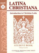 Latina Christiana II, Student Book (Classical Trivium Core Series) - Cheryl Lowe