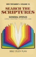 General Epistles- James, 1 and 2 Peter, 1, 2, and 3 John, Jude: Volume 15 (Search the Scriptures: New Testament) - H. Ray Dunning