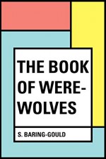 The Book of Were-Wolves - S. Baring-Gould