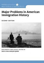 Major Problems in American Immigration History (Major Problems in American History) - Jon Gjerde, Mae Ngai