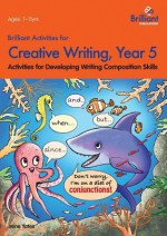 Brilliant Activities for Creative Writing, Year 5-Activities for Developing Writing Composition Skills - Irene Yates