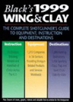 Black's 1999 Wing & Clay: The Complete Shotgunner's Guide to Equipment, Instruction and Destinations (Black's Wing & Clay: The Complete Shotgunner's Guide to Equipment, Instruction & Destinations) - Jim Black, James F. Black, Lois Re