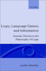 Logic, Language Games And Information: Kantian Themes In The Philosophy Of Logic - Jaakko Hintikka