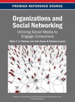 Organizations and Social Networking: Utilizing Social Media to Engage Consumers - Eldon Y Li, Stanley Loh, Cain Evans, Fabiana Lorenzi