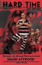 Hard Time 2nd Edition: Locked Up Abroad Raving Arizona - Shaun Attwood, Shiv