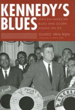 Kennedy's Blues: African-American Blues and Gospel Songs on JFK - Guido Van Rijn