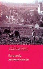 Mitchell Beazley Classic Wine Library: Burgundy (Classic Wine Library) - Anthony Hanson