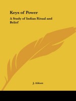 Keys of Power: A Study of Indian Ritual and Belief - J. Abbott