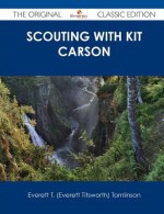 Scouting with Kit Carson - The Original Classic Edition - Everett Titsworth Tomlinson