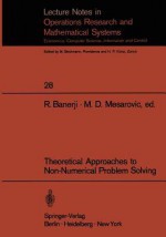 Theoretical Approaches to Non-Numerical Problem Solving: Proceedings of the IV Systems Symposium at Case Western Reserve University - R. B. Banerji, Mihajlo D. Mesarović