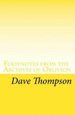 Footnotes from the Archives of Oblivion: Rock and Pop's Forgotten Heroes - Dave Thompson