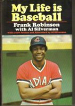 My Life Is Baseball - Frank Robinson, Al Silverman