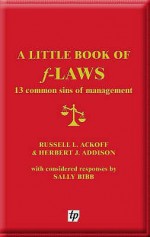 A Little Book of F-Laws: 13 Common Sins of Management - Russell L. Ackoff, Herbert J. Addison, Sally Bibb