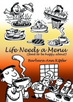 Life Needs a Menu: A Foodie List - Barbara Ann Kipfer